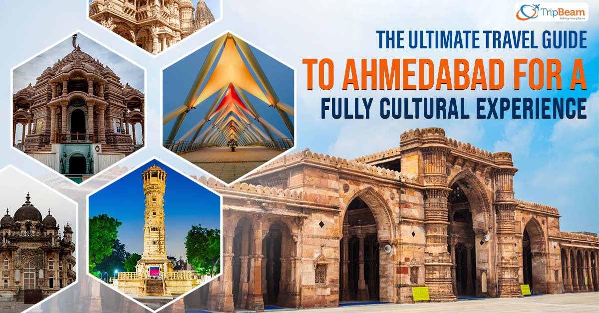 The Ultimate Travel Guide To Ahmedabad For A Fully Cultural Experience