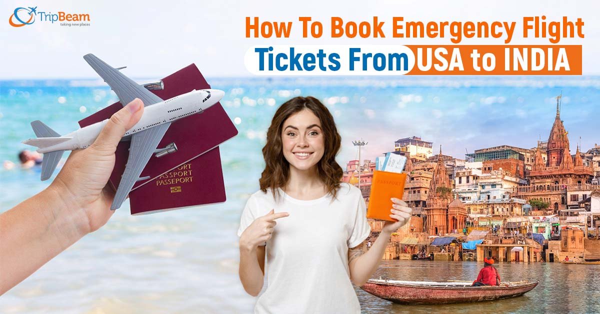 How To Book Emergency Flight Tickets From USA to India? Tripbeam.us