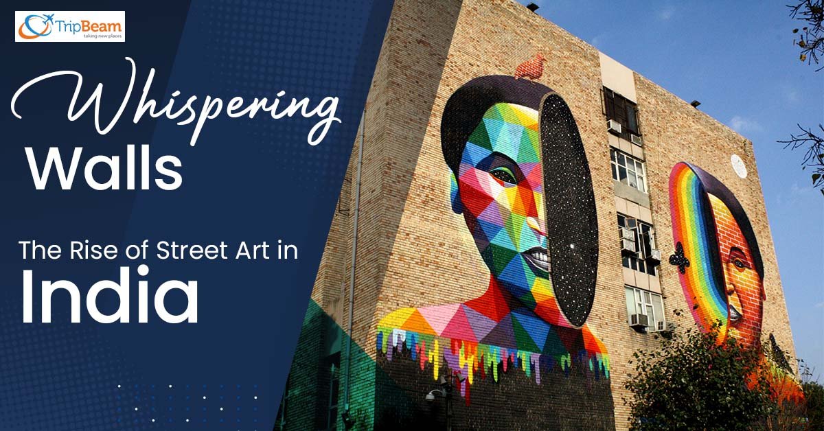 Whispering Walls – The Rise of Street Art in India!