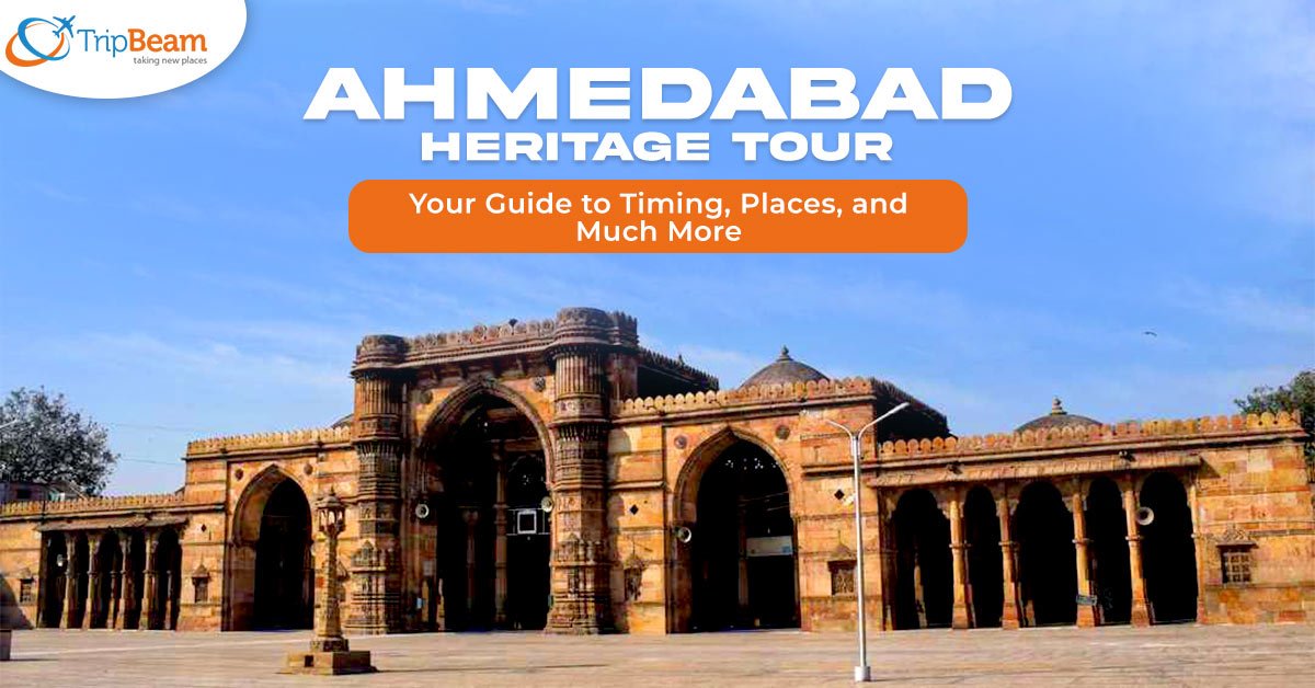 Ahmedabad Heritage Tour- Your Guide to Timing, Places and Much More