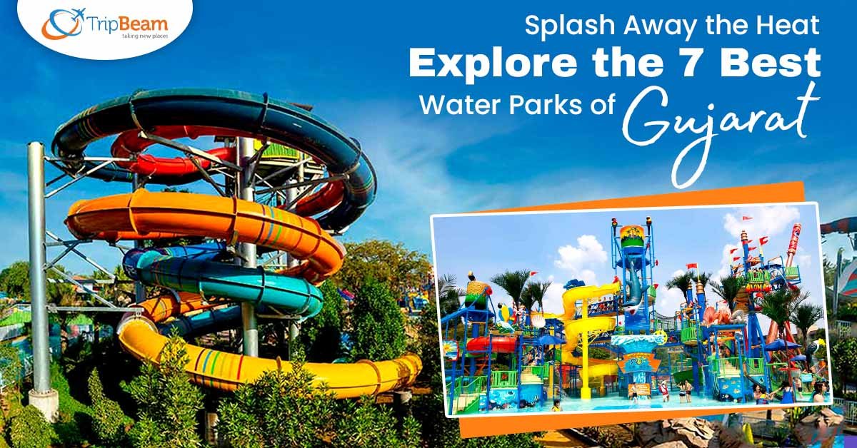 Splash Away the Heat- Explore the 7 Best Water Parks of Gujarat