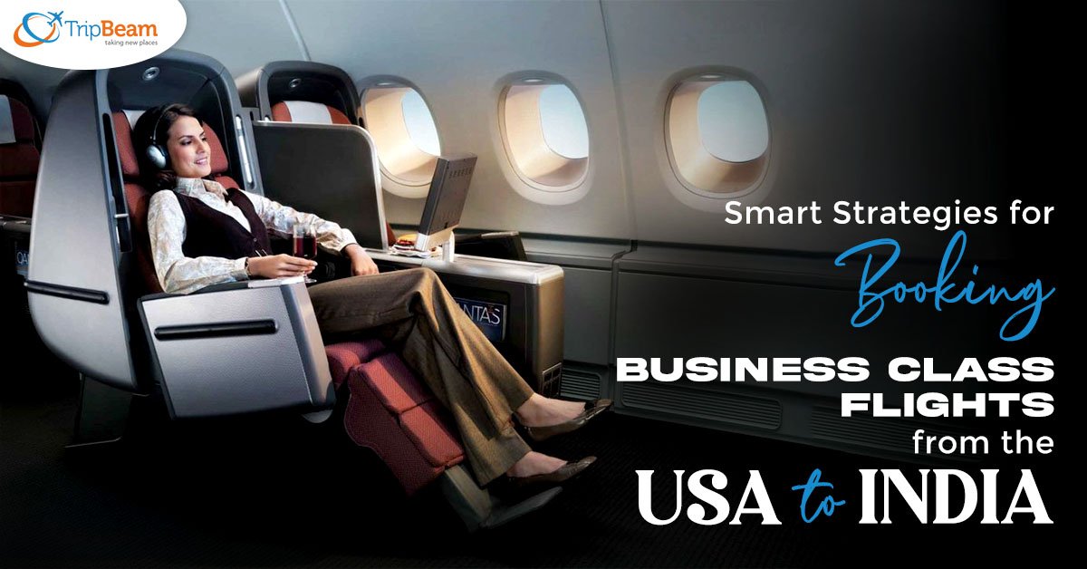 Smart Strategies for Booking Business Class Flights from the USA to India