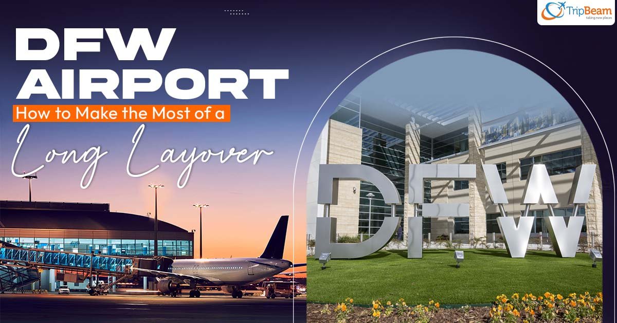 DFW Airport: How to Make the Most of a Long Layover