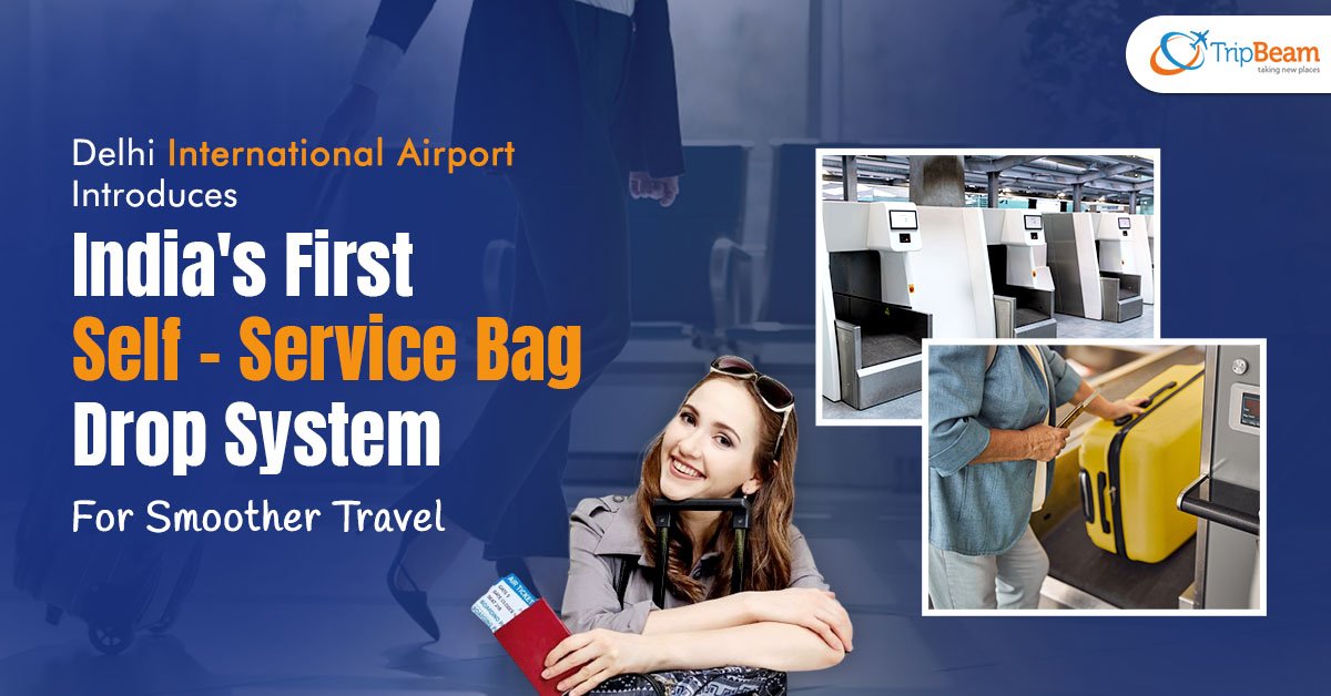 Delhi International Airport Introduces India’s First Self – Service Bag Drop System For Smoother Travel – tripbeam.us