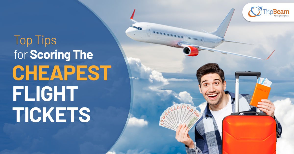 Top Tips for Scoring the Cheapest Flight Tickets