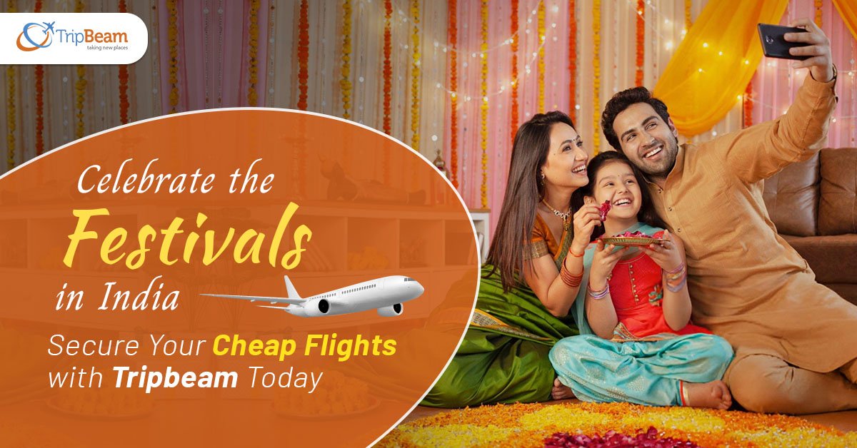 Celebrate the Festivals in India: Secure Your Cheap Flights with Tripbeam Today