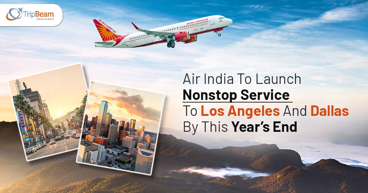 Air India To Launch Nonstop Service To Los Angeles And Dallas By This Year’s End