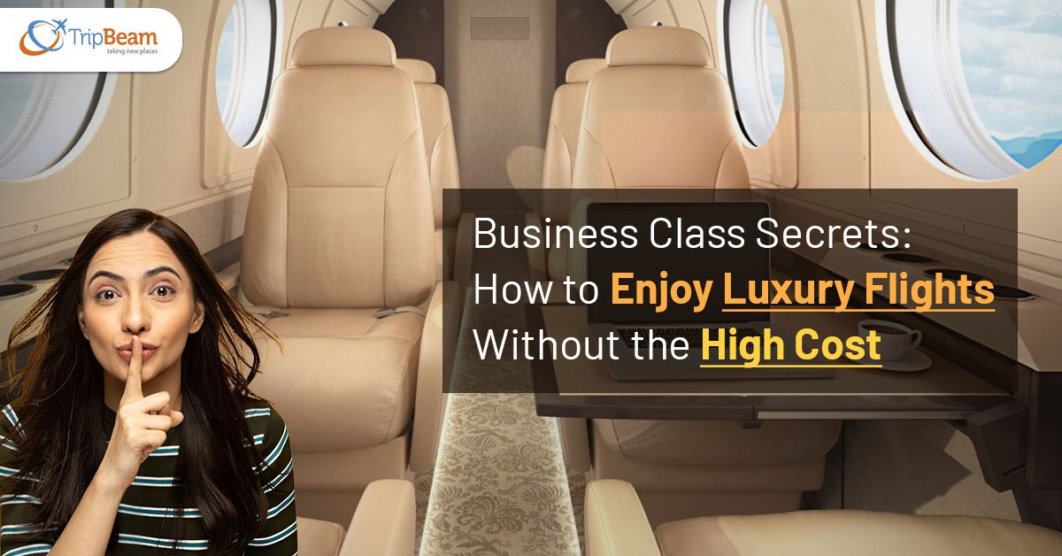 Business Class Secrets: How to Enjoy Luxury Flights Without the High Cost
