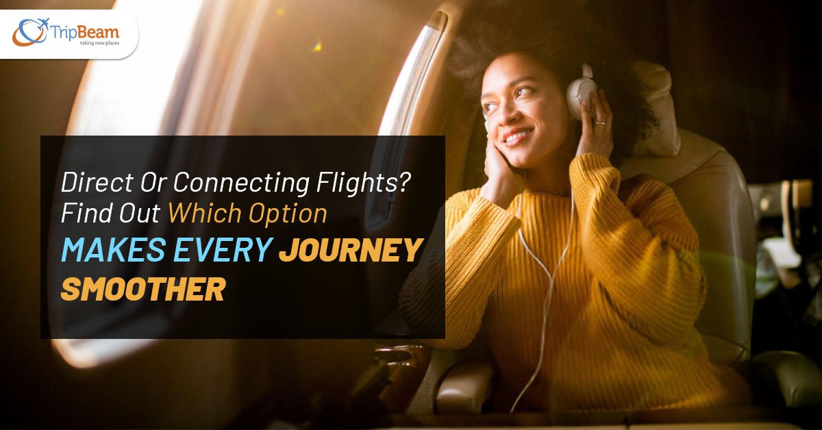 Direct Or Connecting Flights? Find Out Which Option Makes Every Journey Smoother