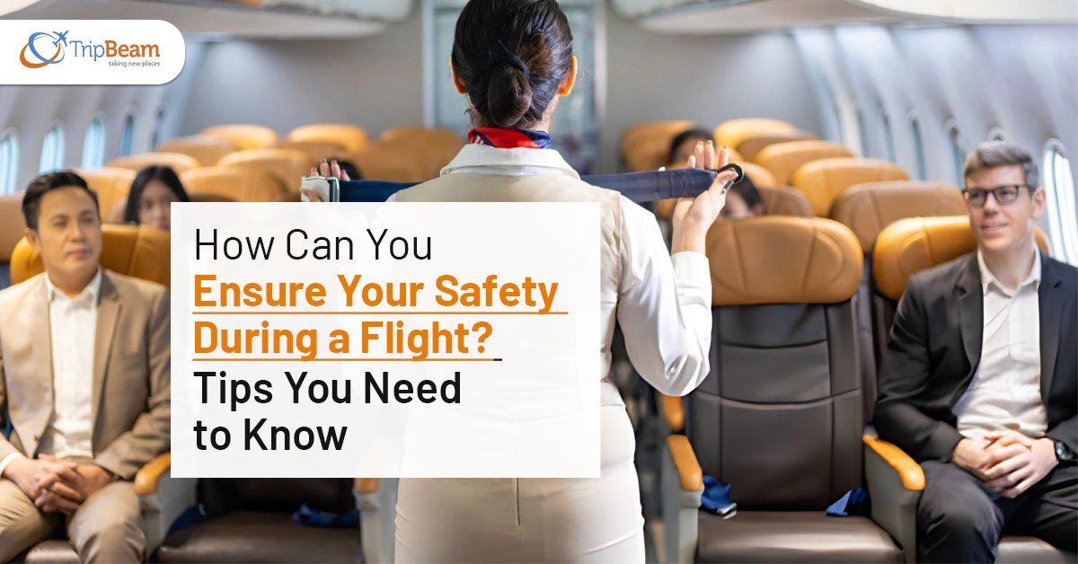 How Can You Ensure Your Safety During a Flight? Tips You Need to Know