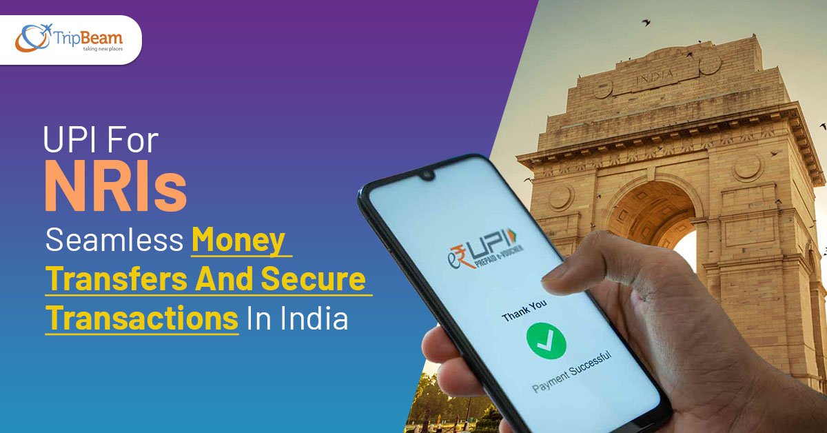 UPI For NRIs: Seamless Money Transfers And Secure Transactions In India