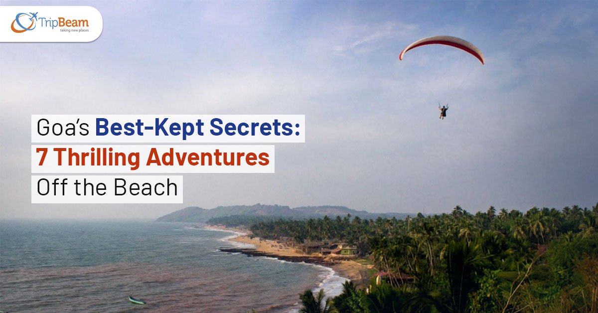 Goa’s Best-Kept Secrets: 7 Thrilling Adventures Off the Beach