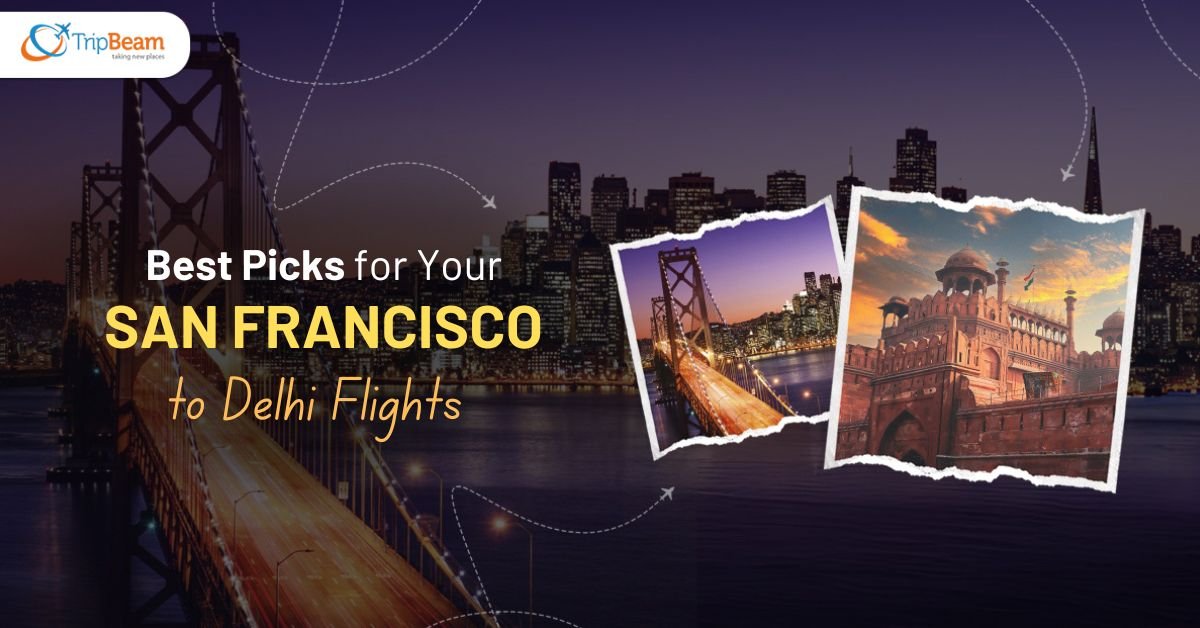 Best Picks for Your San Francisco to Delhi Flight