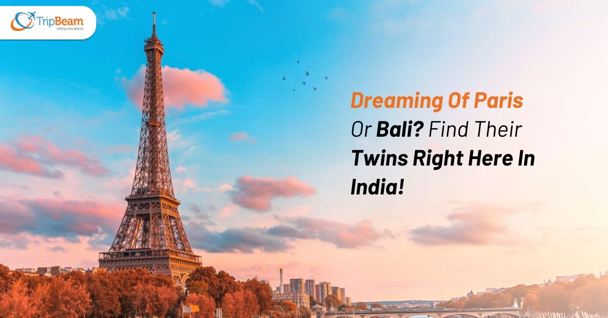 Dreaming Of Paris Or Bali? Find Their Twins Right Here In India!