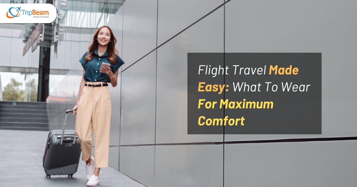 Flight Travel Made Easy: What To Wear For Maximum Comfort