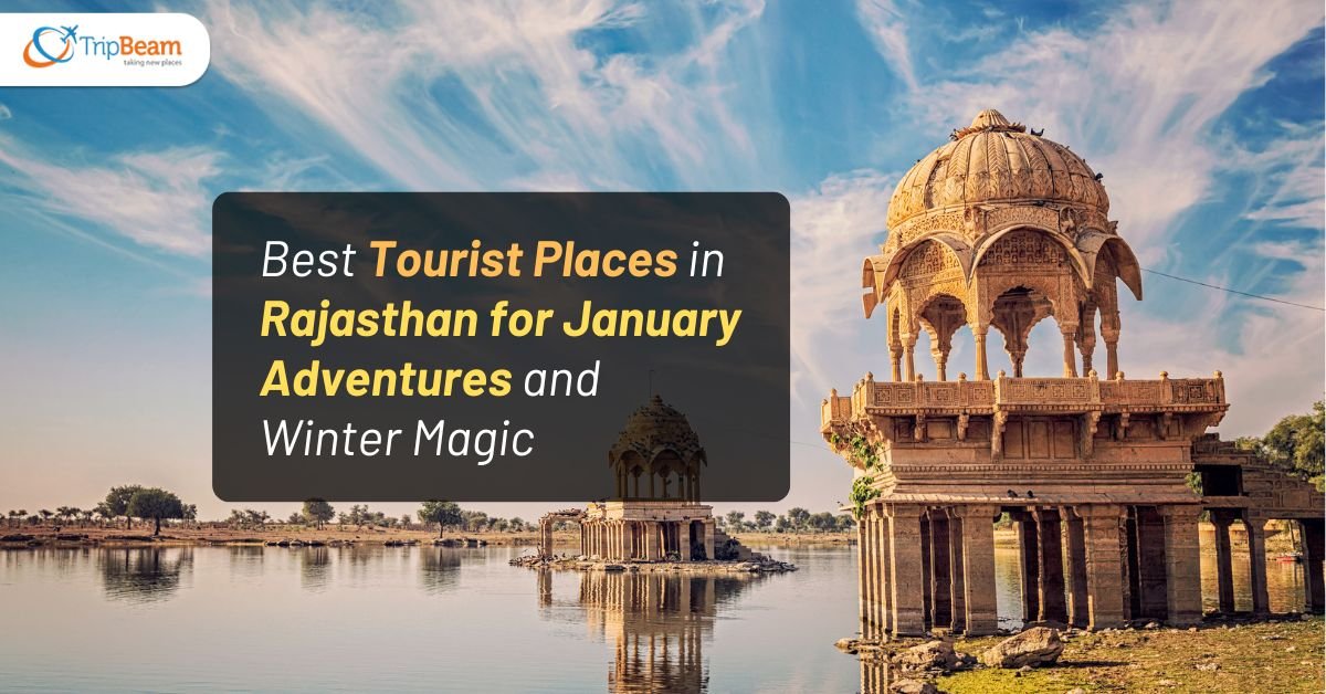 Best Tourist Places in Rajasthan for January Adventures and Winter Magic
