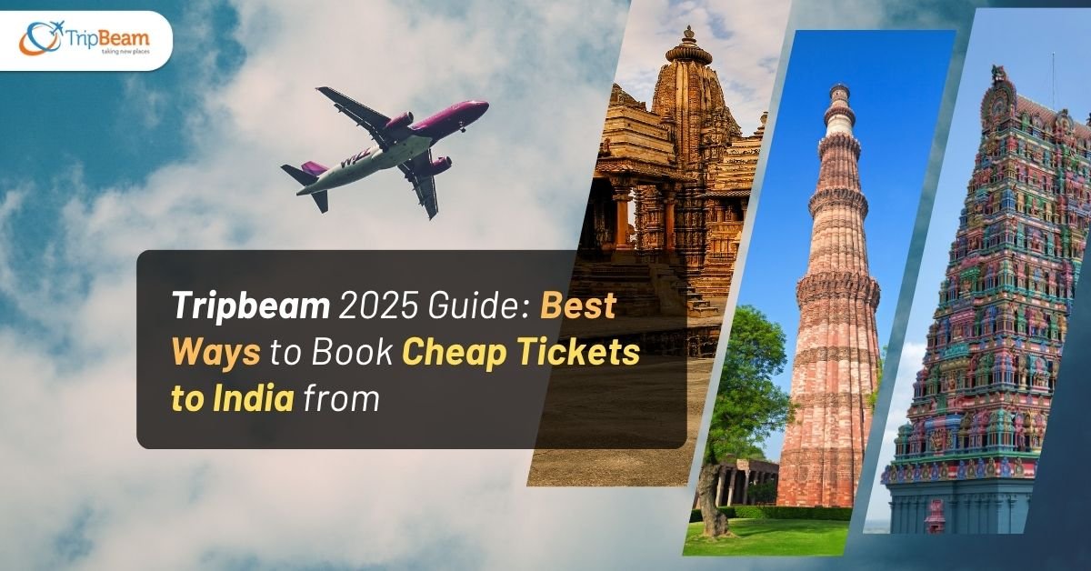 Tripbeam 2025 Guide: Best Ways to Book Cheap Tickets to India from USA