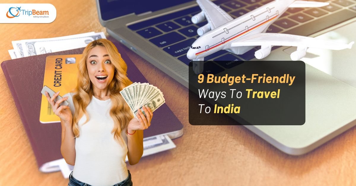 9 Budget-Friendly Ways To Travel To India