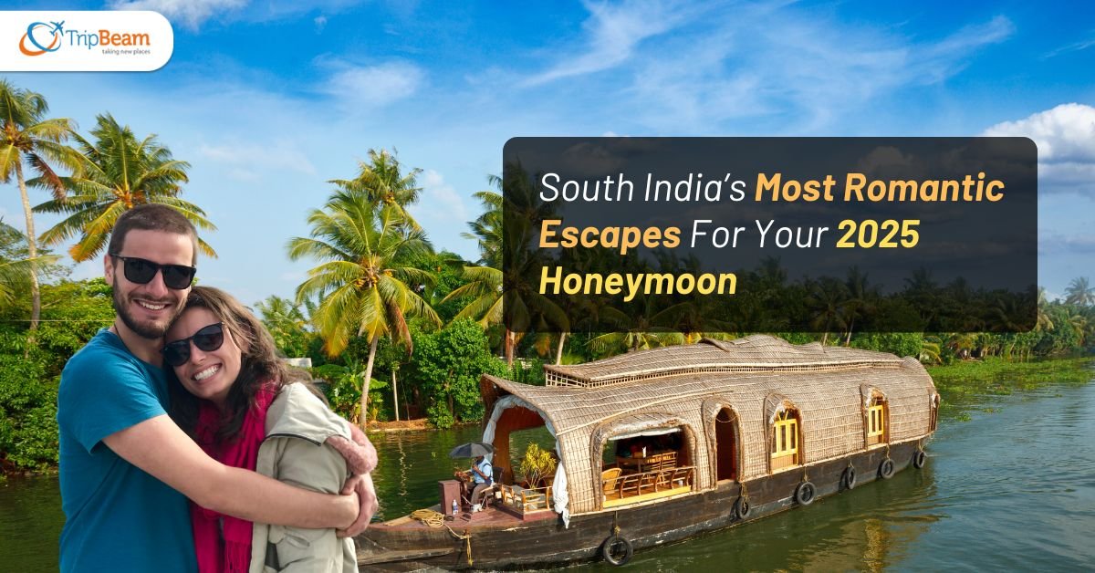 South India’s Most Romantic Escapes For Your 2025 Honeymoon