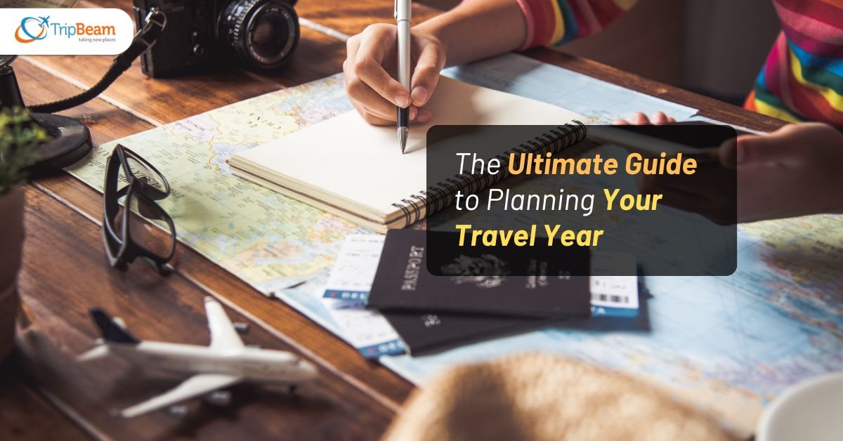 The Ultimate Guide to Planning Your Travel Year