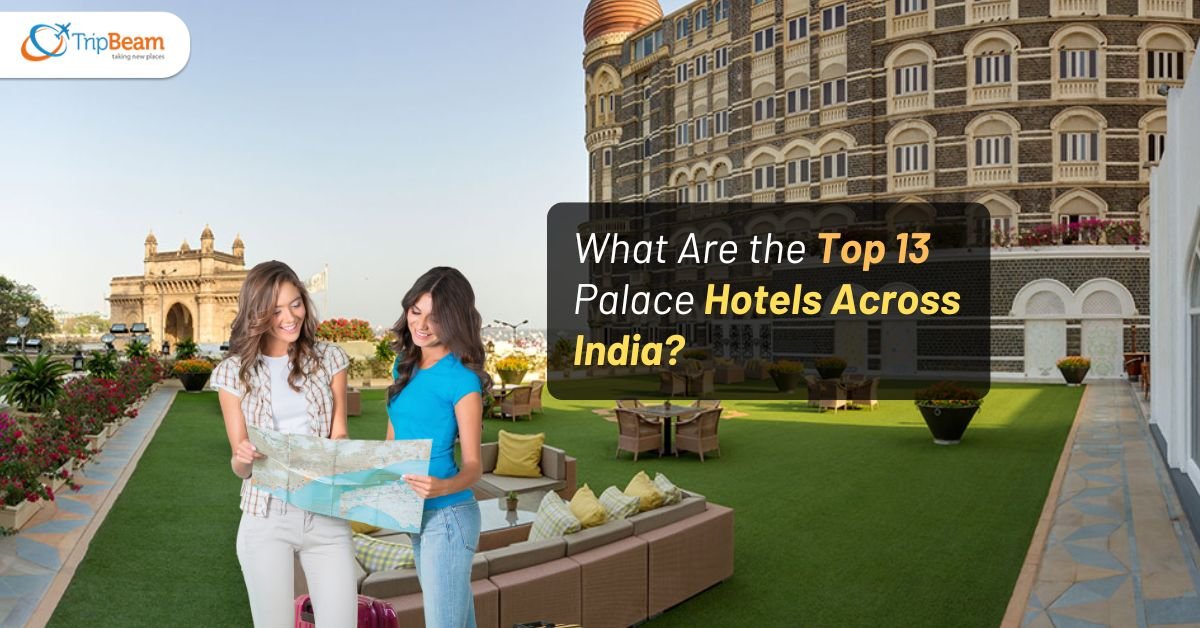What Are the Top 13 Palace Hotels Across India?