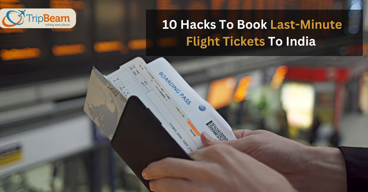 10 Hacks To Book Last-Minute Flight Tickets To India