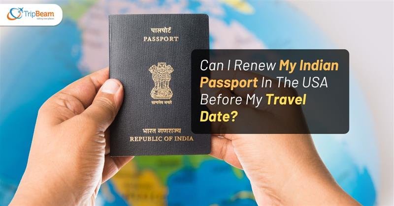 Can I Renew My Indian Passport In The USA Before My Travel Date?