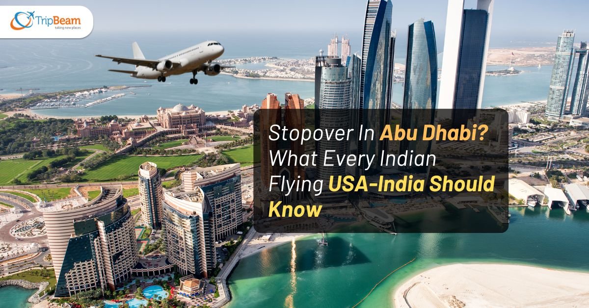 Stopover In Abu Dhabi? What Every Indian Flying USA-India Should Know