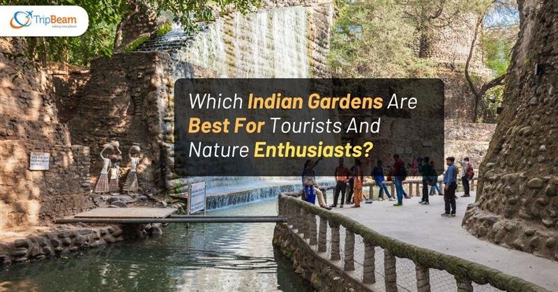 Which Indian Gardens Are Best For Tourists And Nature Enthusiasts?